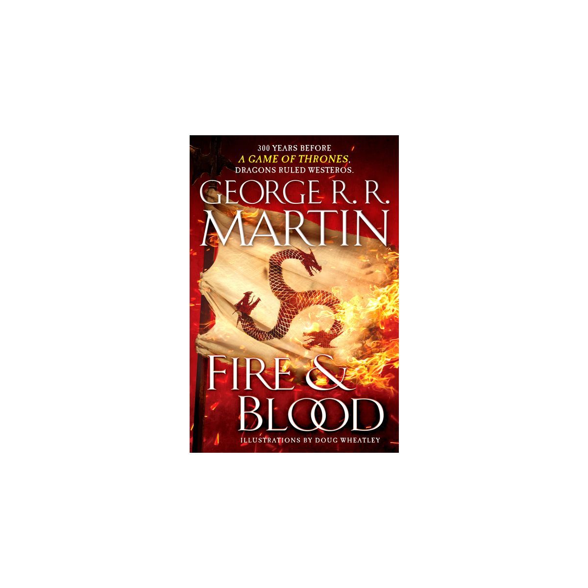 Fire & Blood : 300 Years Before a Game of Thrones (A Targaryen History) - (Hardcover) - by George... | Target