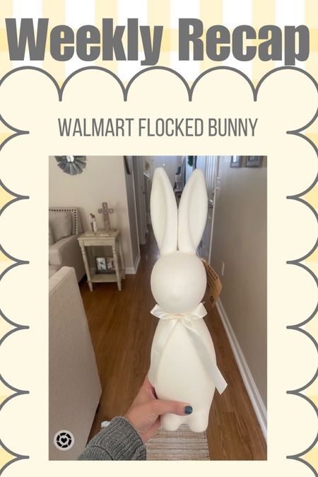 Weekly Recap! Sharing the cutest flocked bunny from Walmart that came home with me this white! I got the cream flocked bunny in the medium size! Under $10! Easter decor at Walmart! Neutral Easter decor 

#LTKSeasonal #LTKhome