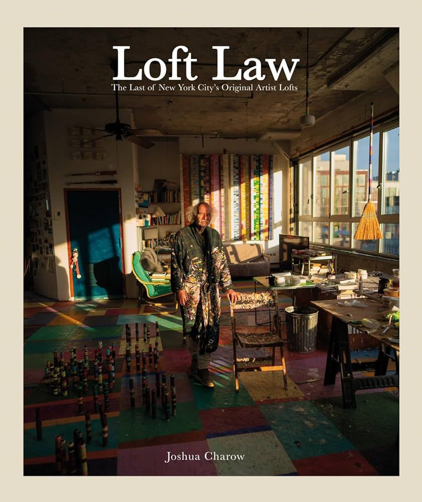 Joshua Charow: Loft Law: The Last of New York City's Original Artist Lofts | Amazon (US)