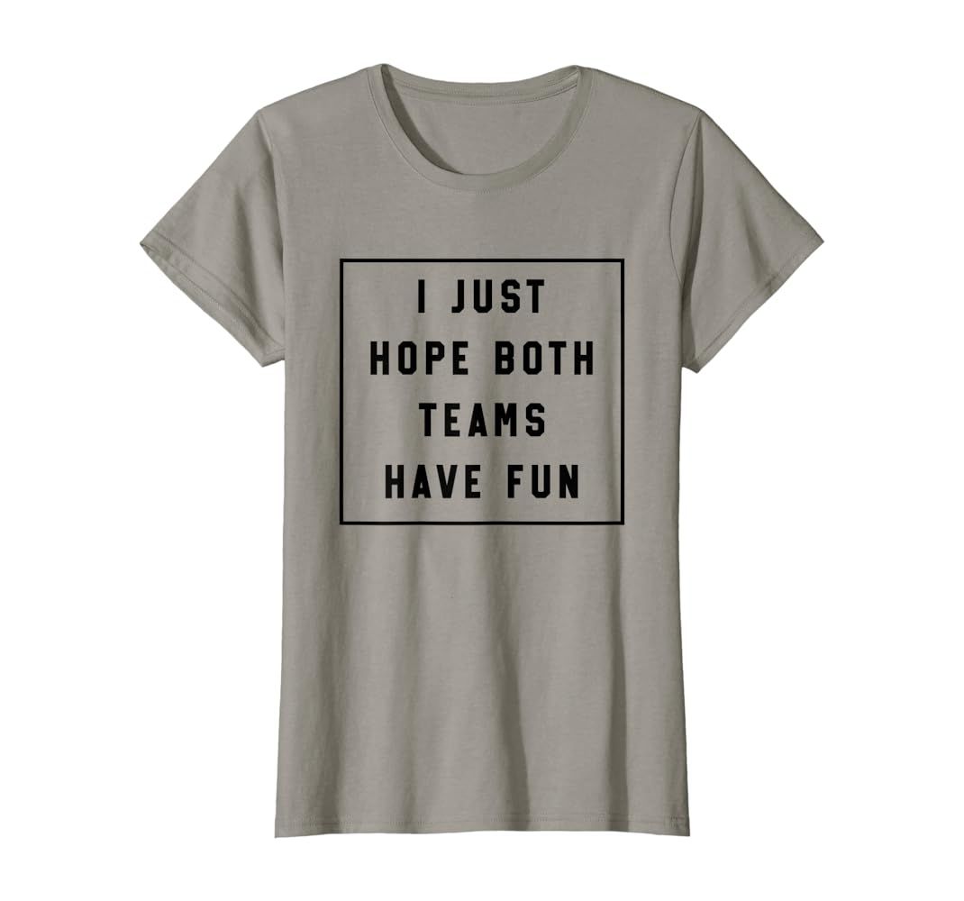 I just hope both teams have fun t-shirt | Amazon (US)