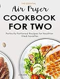 The Essential Air Fryer Cookbook for Two: Perfectly Portioned Recipes for Healthier Fried Favorites | Amazon (US)