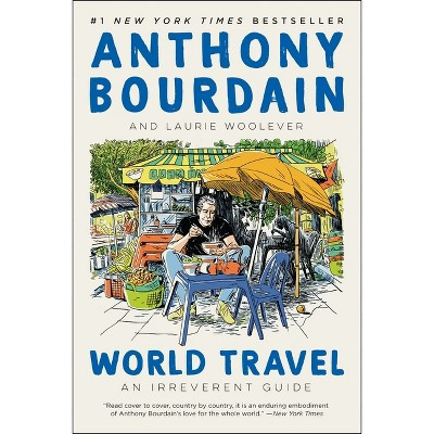 World Travel - by  Anthony Bourdain & Laurie Woolever (Paperback) | Target