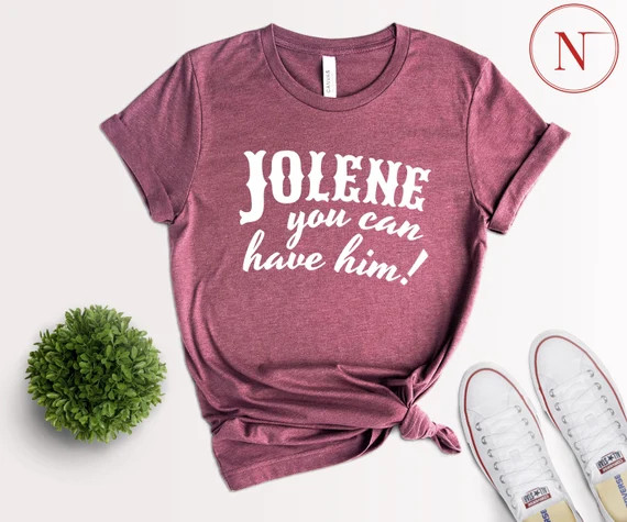 Jolene You Can Have Him Shirt, Country Music Lovers T-Shirt, Country Music Festival Shirt, Dolly ... | Etsy (US)