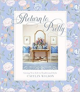 Return to Pretty: Giving New Life to Traditional Style     Hardcover – April 18, 2023 | Amazon (US)