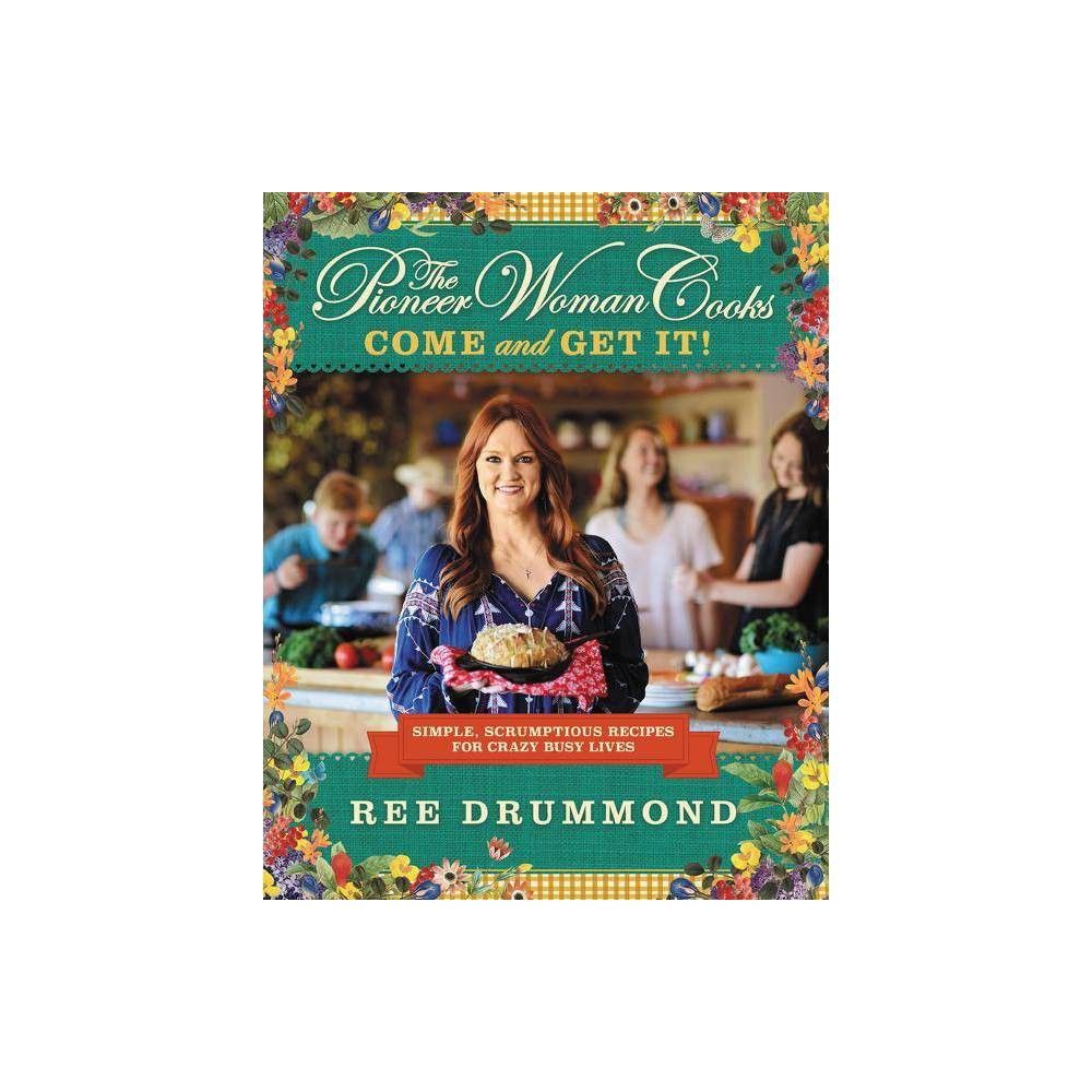 Pioneer Woman Cooks: Come and Get It! (Hardcover) (Ree Drummond) | Target