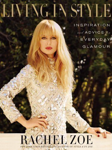 Living in Style: Inspiration and Advice for Everyday Glamour by Rachel Zoe  9781455523580 | eBay | eBay US