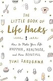 The Little Book of Life Hacks: How to Make Your Life Happier, Healthier, and More Beautiful     F... | Amazon (US)
