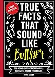 True Facts That Sound Like Bull$#*t: 500 Insane-But-True Facts That Will Shock and Impress Your F... | Amazon (US)