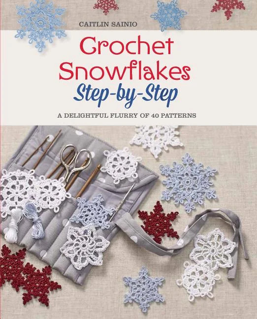 Crochet Snowflakes Step-by-Step : A Delightful Flurry of 40 Patterns for Beginners | Walmart (US)