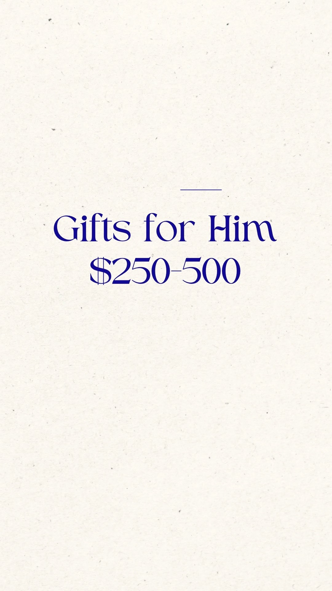 What to gift him
$250-$500+

#LTKHoliday #LTKGiftGuide #LTKMens
