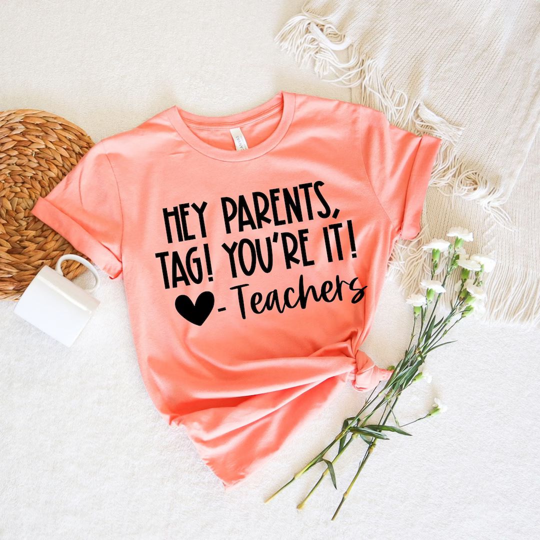 Tag You're It Shirt, Dear Parents Shirt, Tag You're It, Teacher Shirt, End of School Year, Parent... | Etsy (US)
