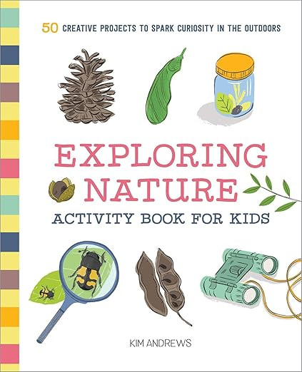 Exploring Nature Activity Book for Kids: 50 Creative Projects to Spark Curiosity in the Outdoors ... | Amazon (US)