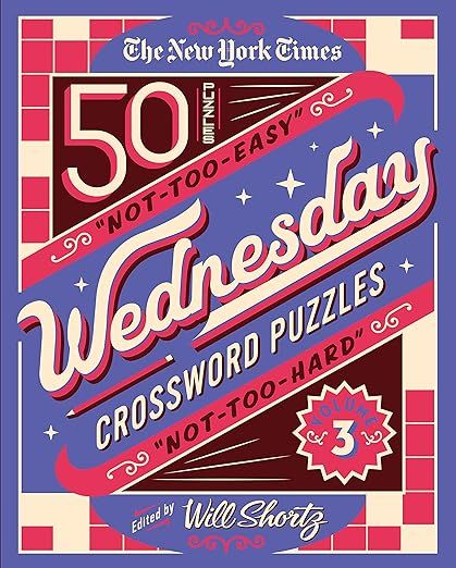 The New York Times Wednesday Crossword Puzzles Volume 3: 50 Not-Too-Easy, Not-Too-Hard Crossword ... | Amazon (US)