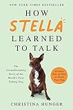 How Stella Learned to Talk: The Groundbreaking Story of the World's First Talking Dog     Hardcov... | Amazon (US)