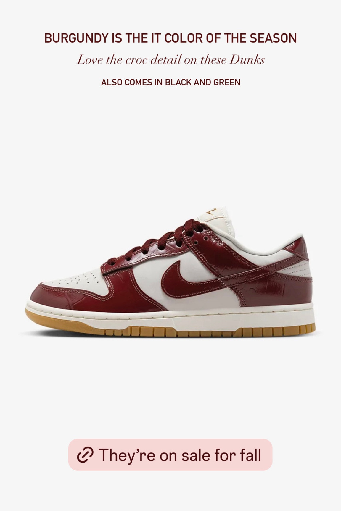 Love these Nike Dunk Low with the croc details. So comfortable and runs TTS. Comes in black and green color too. It’s on sale for fall! 

Nike Dunk Low sneakers, Nike sneakers, burgundy, burgundy shoes, red shoes, fall shoes, fall outfits, outfit, The Stylizt 




#LTKShoeCrush #LTKFindsUnder100 #LTKSaleAlert