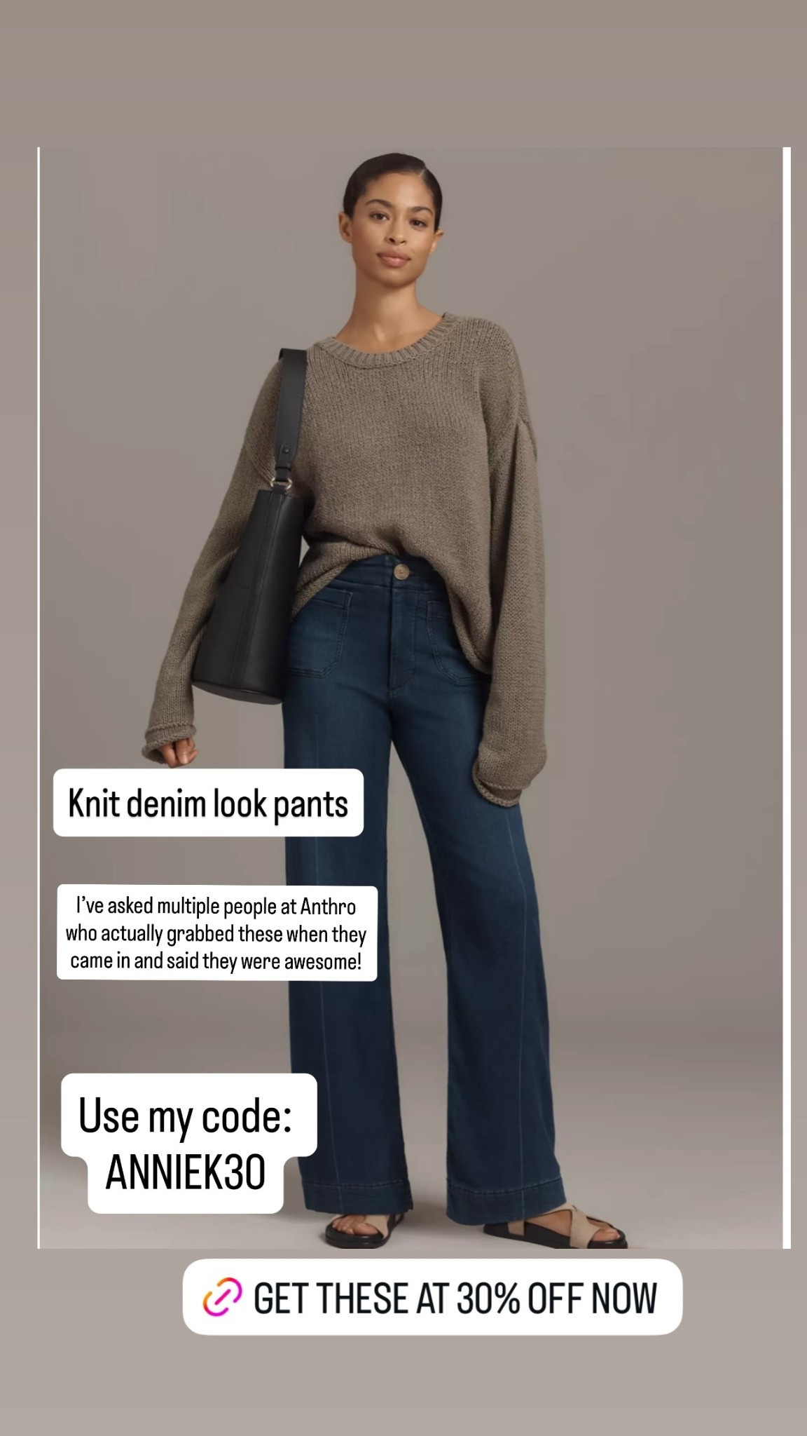 I’ve asked multiple people at Anthro who actually grabbed these when they came in and said they were awesome!  Knit denim look pants Use my code: 
ANNIEK30