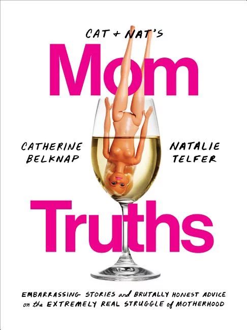 Cat and Nat's Mom Truths : Embarrassing Stories and Brutally Honest Advice on the Extremely Real ... | Walmart (US)