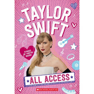Taylor Swift: All Access - by  Scholastic (Paperback) | Target