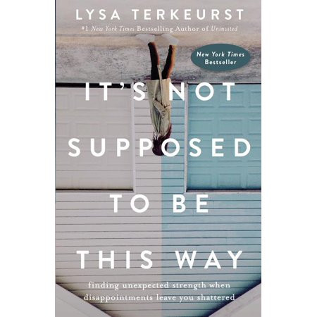 It's Not Supposed to Be This Way : Finding Unexpected Strength When Disappointments Leave You Shatte | Walmart (US)
