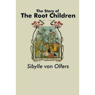 The Story of the Root Children - by  Sibylle Von Olfers (Paperback) | Target
