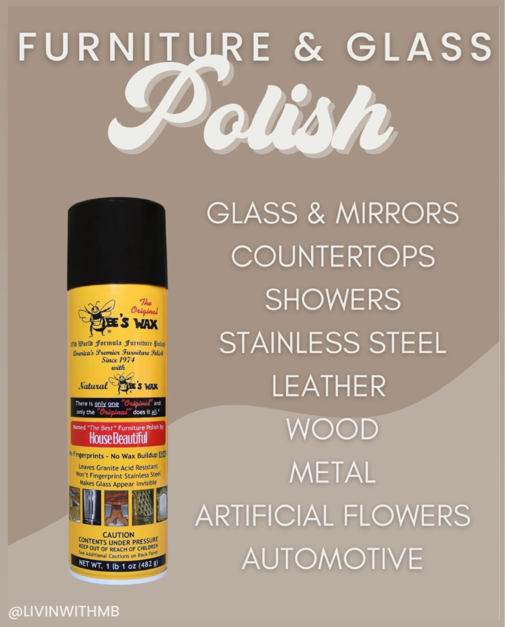 The best furniture polish I’ve ever laid my hands on. It cleans, protects, restores and preserves. Bee's Wax keeps wood rich, leather supple, granite tough, stainless steel fingerprint free, and glass invisible! All with no oily residue or wax buildup.

A home cleaning MUST HAVE!!!!


Can be used on:

GLASS & MIRRORS
COUNTERTOPS
SHOWERS
STAINLESS STEEL
LEATHER 
WOOD
METAL
ARTIFICIAL FLOWERS
AUTOMOTIVE


#LTKFind #LTKSeasonal #LTKhome