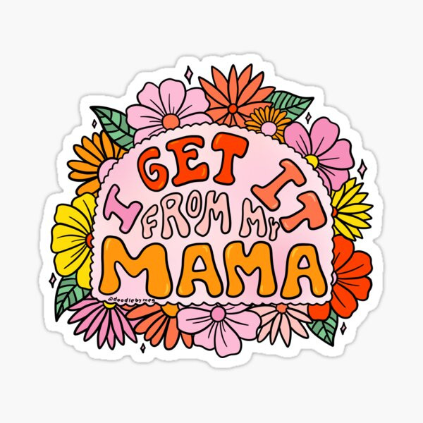 I Get it From My Mama Sticker | Redbubble (US)