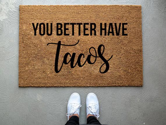 You Better Have Tacos doormat, home decor, custom doormat, welcome mat, front door mat, tacos doo... | Etsy (US)