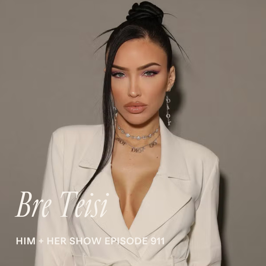 TSC HIM & HER PODCAST: Bre Tiesi On The Truth Behind Selling Sunset, Motherhood, Personal Boundaries, & Finding Your Balance 

 