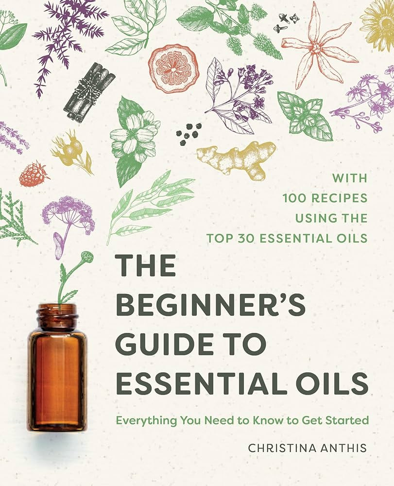 The Beginner's Guide to Essential Oils: Everything You Need to Know to Get Started | Amazon (US)
