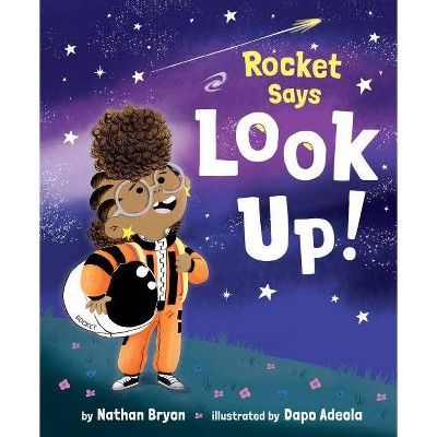 Rocket Says Look Up! - (Rocket Says...) by Nathan Bryon (Hardcover) | Target