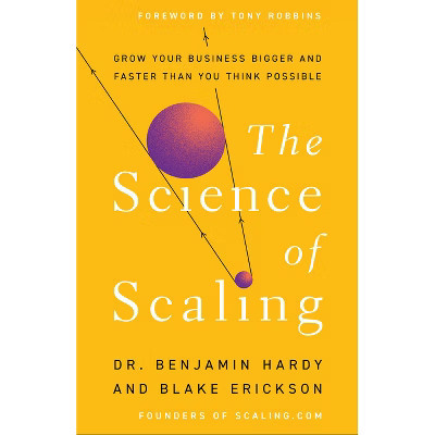 The Science of Scaling - by  Benjamin Hardy & Blake Erickson (Hardcover) | Target