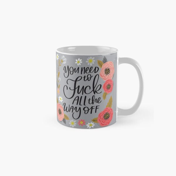 You need to fuck all the way off Coffee Mug | Redbubble (US)