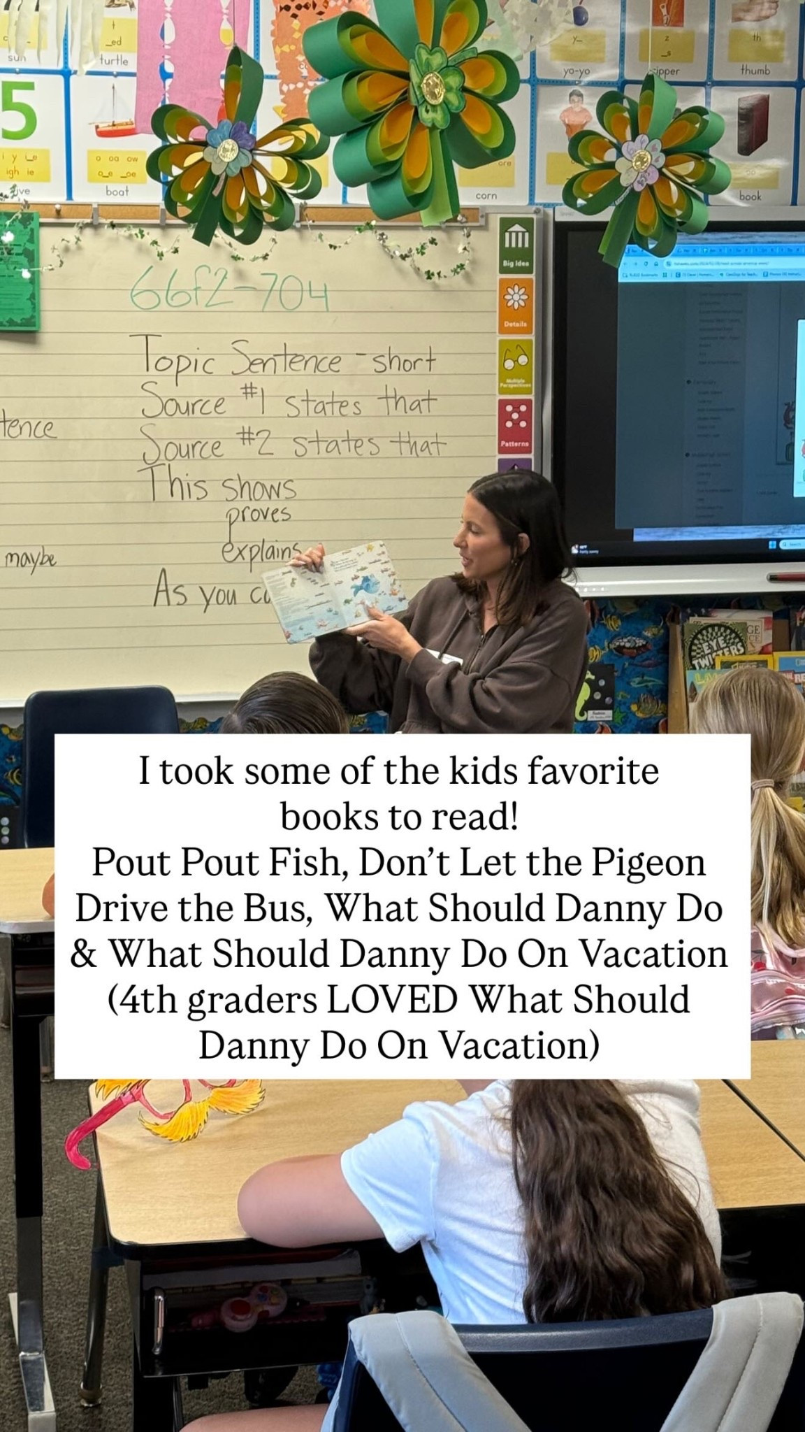 I took some of the kids favorite 
books to read!
Pout Pout Fish, Don’t Let the Pigeon Drive the Bus, What Should Danny Do & What Should Danny Do On Vacation (4th graders LOVED What Should Danny Do On Vacation)