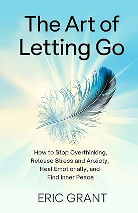 The Art of Letting Go: How to Stop Overthinking, Release Stress and Anxiety, Heal Emotionally, an... | Amazon (US)
