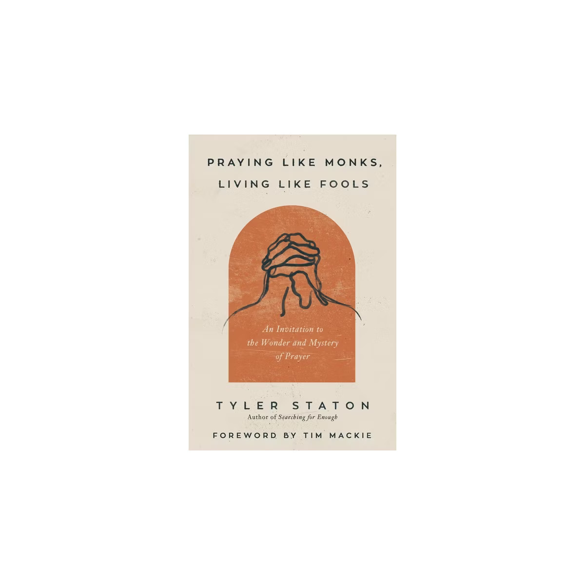 Praying Like Monks, Living Like Fools - by Tyler Staton | Target