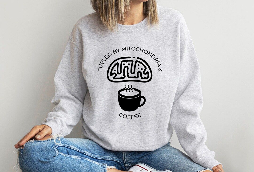 Fueled By Mitochondria And Coffee Sweatshirt, Science Teacher Gift, Funny Science Sweater, Biolog... | Etsy (US)
