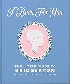 I Burn For You: The Little Guide to Bridgerton      Hardcover – September 2, 2025 | Amazon (US)