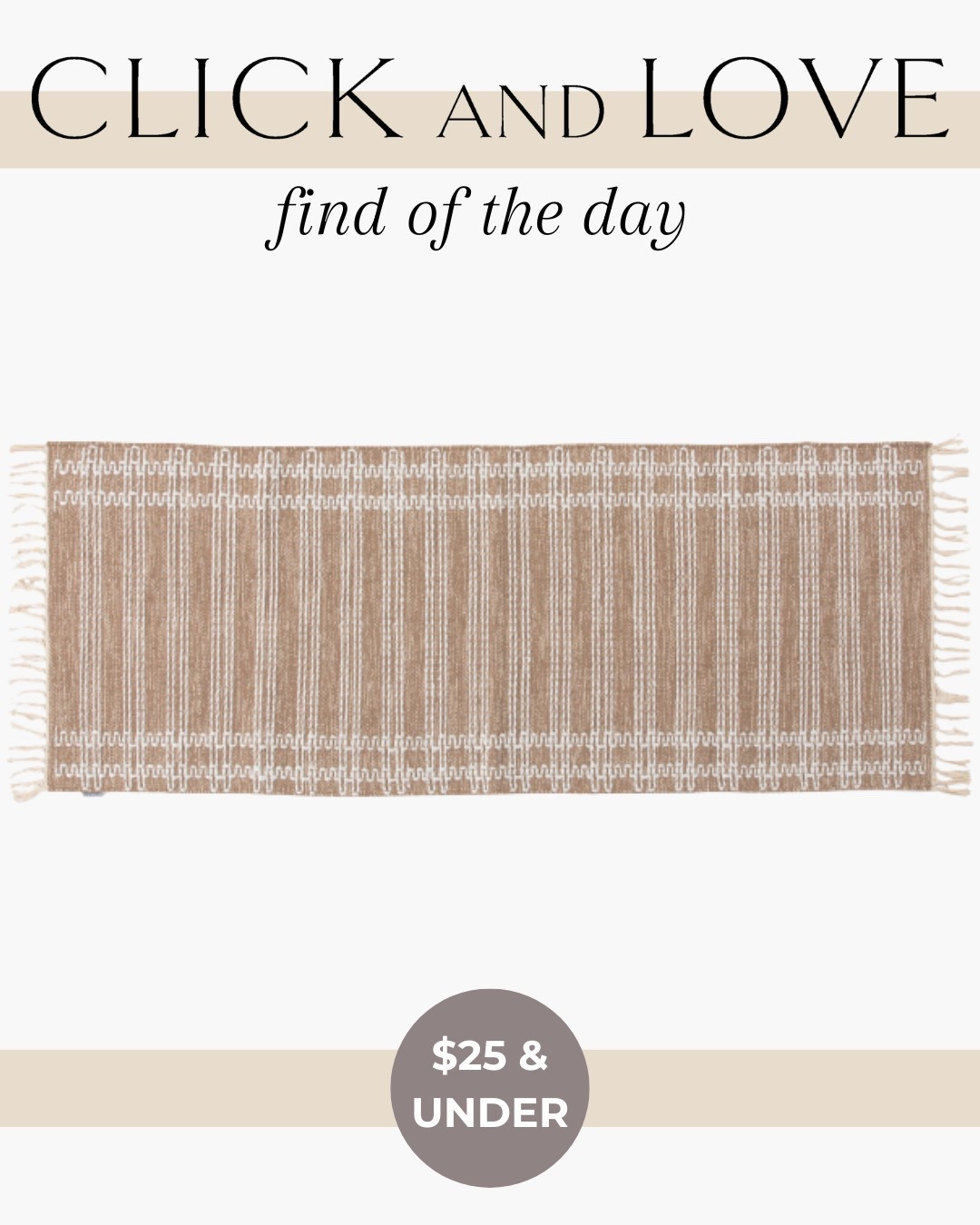 Find of the day! 2 sizes of this awesome neutral runner rug that are only $16 and $25! A steal!

Indoor rug, outdoor rug, washable rug, neutral rug, rug, area rug, woven rug, rug styling, rug tip, rug layering, Living room, bedroom, guest room, dining room, entryway, seating area, family room, affordable home decor, classic home decor, elevate your space, home decor, traditional home decor, budget friendly home decor, Interior design, shoppable inspiration, curated styling, beautiful spaces, classic home decor, bedroom styling, living room styling, style tip, dining room styling, look for less, designer inspired

#LTKStyleTip #LTKHome #LTKFindsUnder50