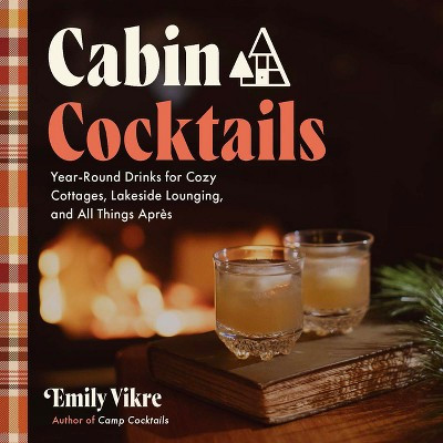 Cabin Cocktails - (Great Outdoor Cooking) by  Emily Vikre (Hardcover) | Target