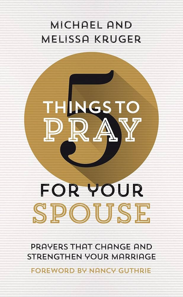5 Things to Pray for Your Spouse: Prayers That Change and Strengthen Your Marriage (Biblical Idea... | Amazon (US)