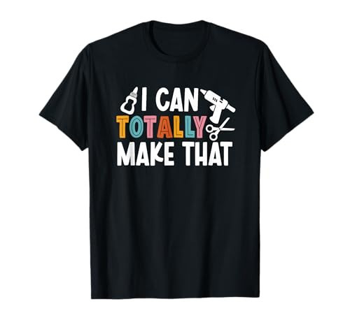 I Can Totally Make That Saying/Love Crafting/Crafter Art T-Shirt | Amazon (US)