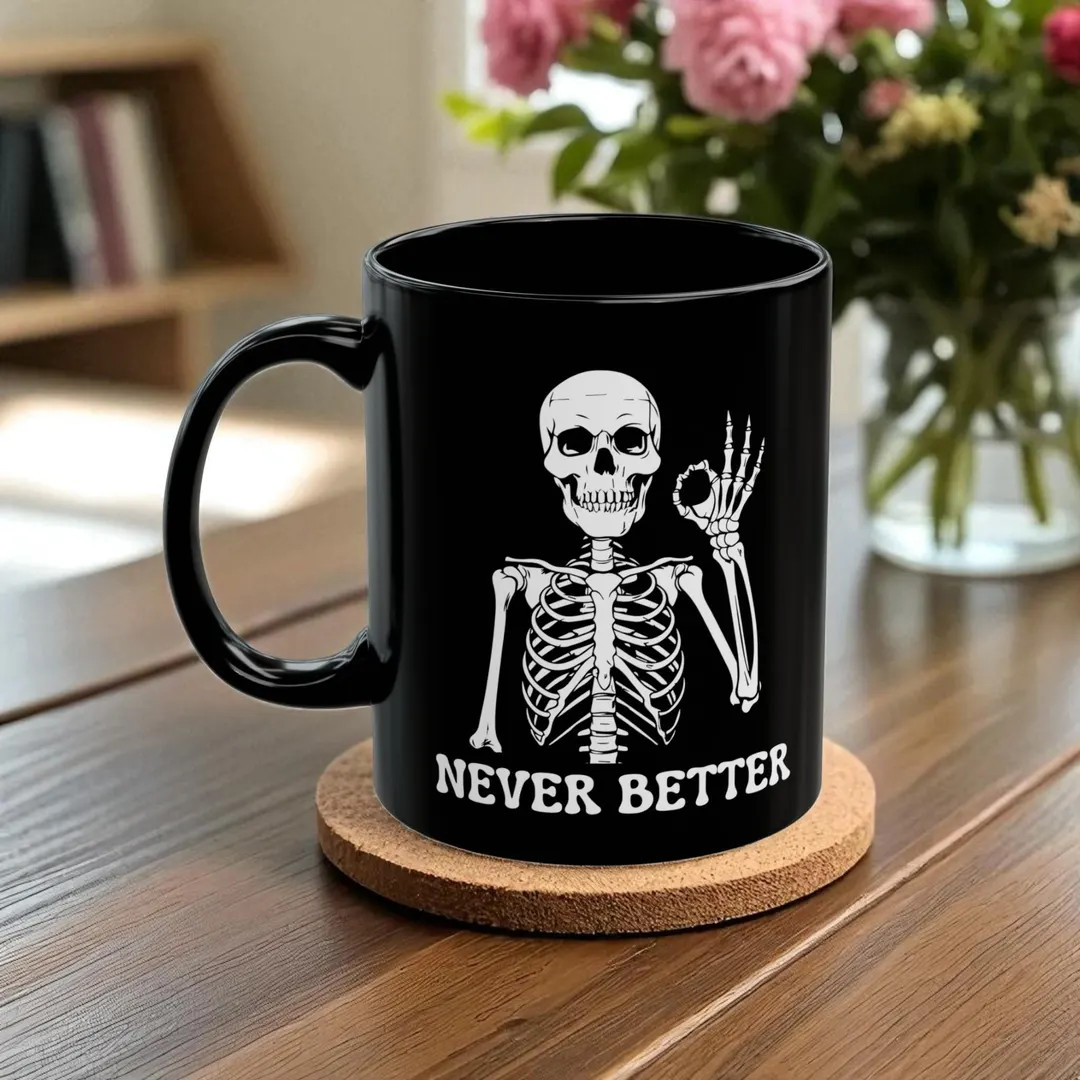 Never Better Skeleton Mug, Funny Halloween Mug, Sarcastic Coffee Mug, Funny Sayings Mug, Hallowee... | Etsy (US)