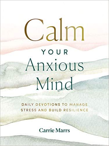 Calm Your Anxious Mind: Daily Devotions to Manage Stress and Build Resilience - Kindle edition by... | Amazon (US)