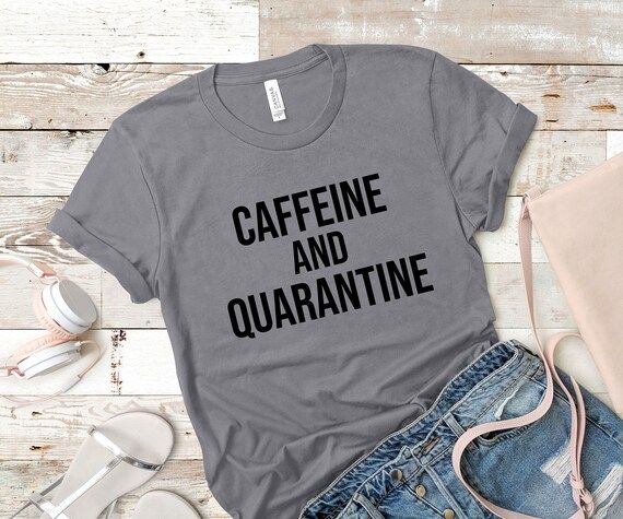 Caffeine And Quarantine Shirt T-Shirt, Social Distancing Shirt, Funny Shirt, Funny Sarcastic Shir... | Etsy (US)