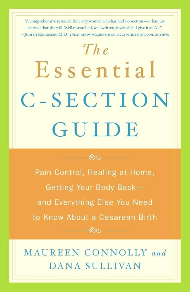 The Essential C-Section Guide: Pain Control, Healing at Home, Getting Your Body Back, and Everyth... | Amazon (US)
