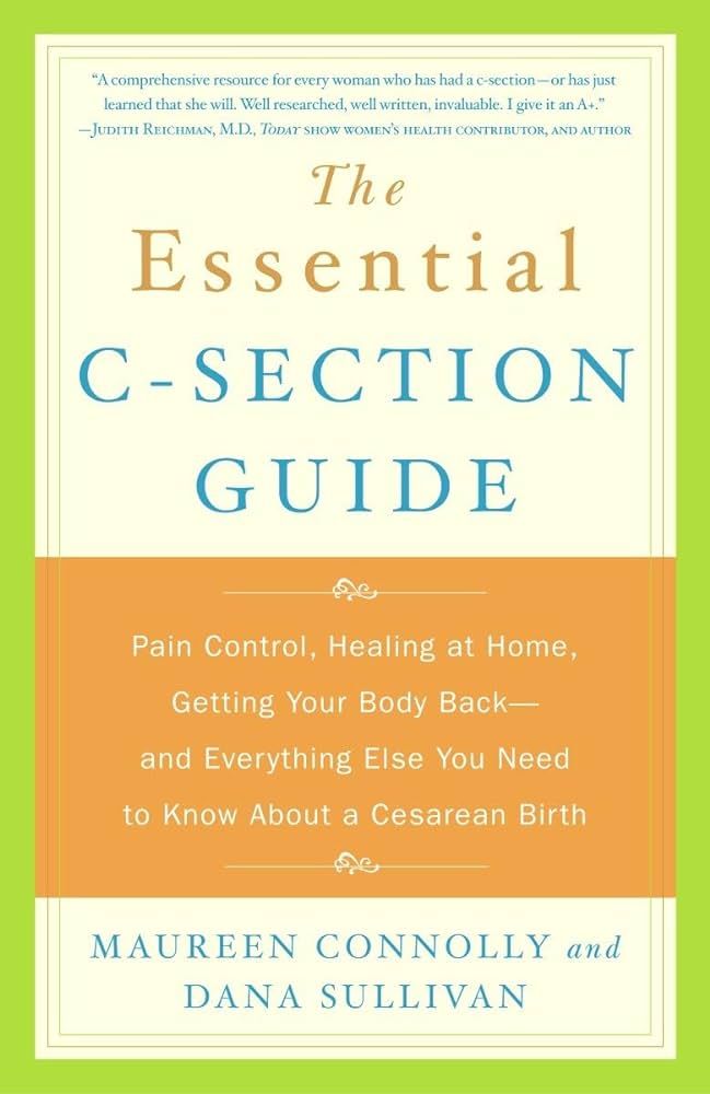The Essential C-Section Guide: Pain Control, Healing at Home, Getting Your Body Back, and Everyth... | Amazon (US)