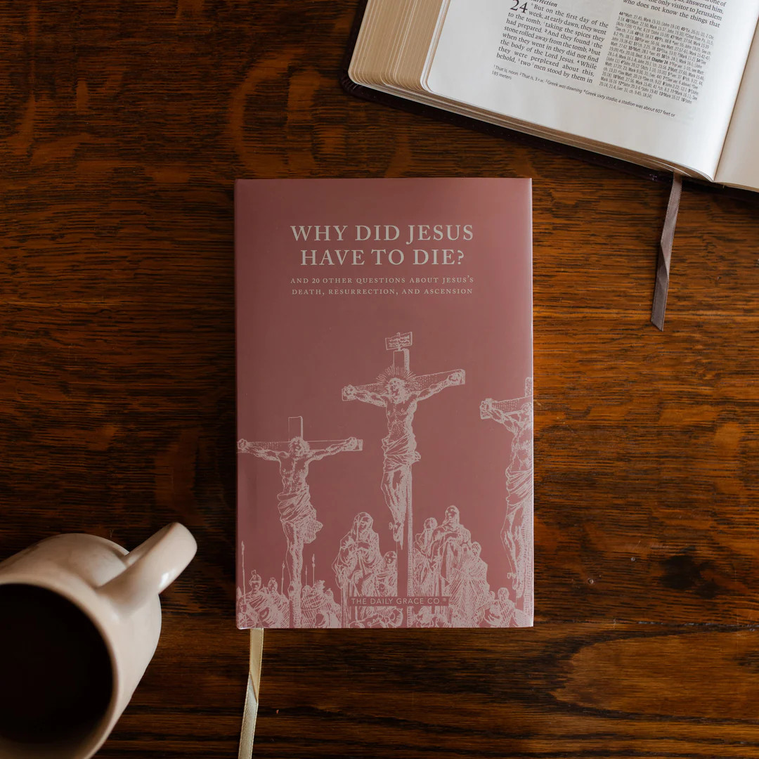 Why Did Jesus Have to Die? | The Daily Grace Co.