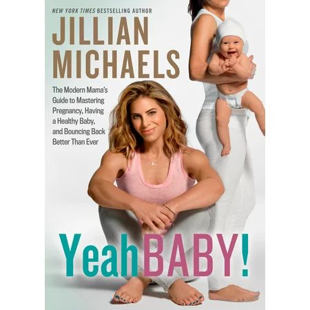 Yeah Baby!: The Modern Mama's Guide to Mastering Pregnancy, Having a Healthy Baby, and Bouncing Back | Walmart (US)
