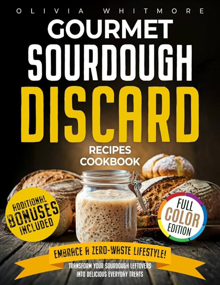 Gourmet Sourdough Discard Recipes Cookbook: Embrace a Zero-Waste Lifestyle. Transform Your Sourdo... | Amazon (CA)