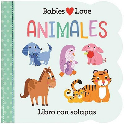 Babies Love Animales / Babies Love Animals (Spanish Edition) - by  Rose Nestling (Board Book) | Target